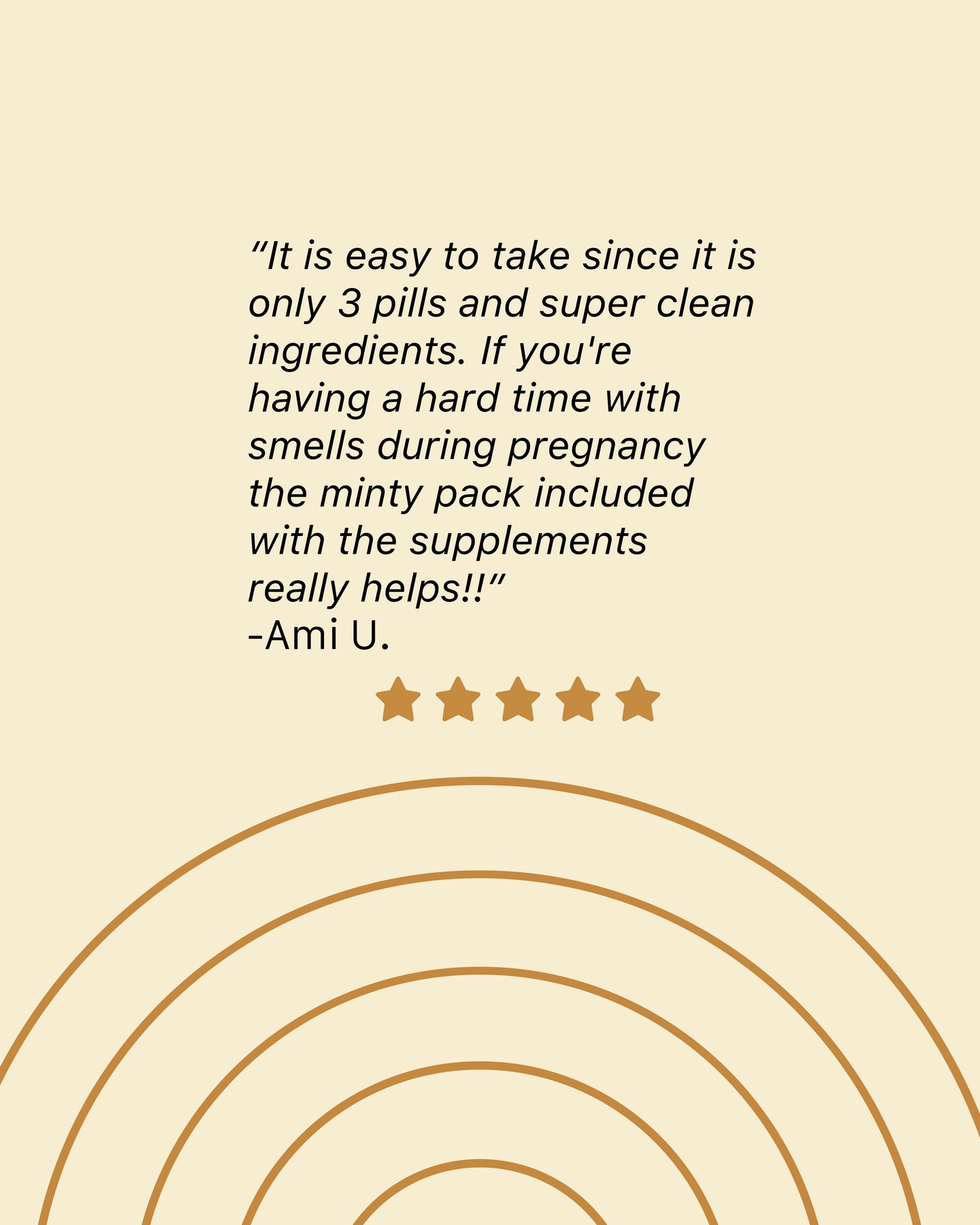 A review left by Ami U It is easy to take since it is  only 3 pills and super clean ingredients If your having a hard time with smells during pregnancy the minty pack included with the supplements really helps